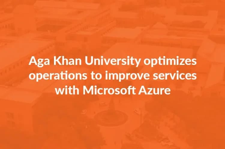 Aga Khan University optimizes operations to improve services with Microsoft Azure